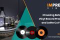 Selecting between Vinyl Record Pressing & Lathe Cut Vinyl