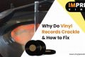 How to Fix Vinyl Records Crackle