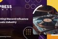 Vinyl Record Influence on Music Industry