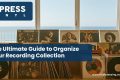 Guide to Organize Your Recording Collection