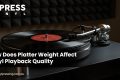 Platter Weight Affect Vinyl Playback Quality Platter Weight Affect Vinyl Playback Quality