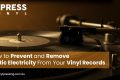 Prevent and Remove Static Electricity From Your Vinyl Records Prevent and Remove Static Electricity From Your Vinyl Records