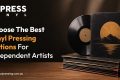 Choose The Best Vinyl Pressing Options