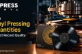 Vinyl Pressing Quantity Affects Your Record Quality